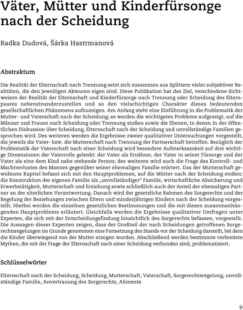 Diese Publikation hat das Ziel, verschiedene Sichtweisen der Realität der Elternschaft und Kinderfürsorge nach Trennung oder Scheidung des Elternpaares nebeneinanderzustellen und so den