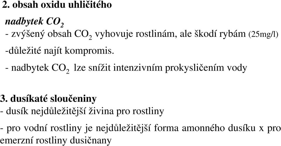 - nadbytek CO 2 lze snížit intenzivním prokysličením vody 3.