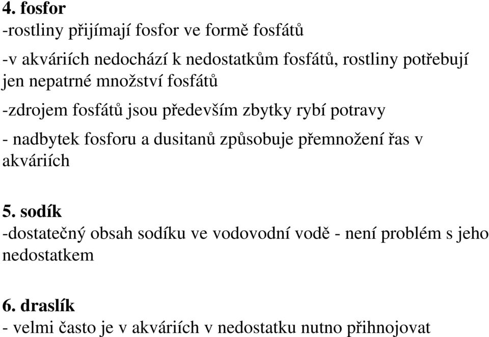 nadbytek fosforu a dusitanů způsobuje přemnoženířas v akváriích 5.