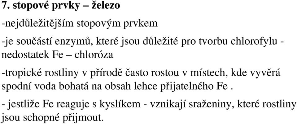 příroděčasto rostou v místech, kde vyvěrá spodní voda bohatá na obsah lehce