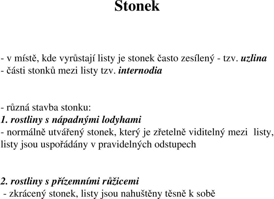 rostliny s nápadnými lodyhami - normálně utvářený stonek, který je zřetelně viditelný mezi