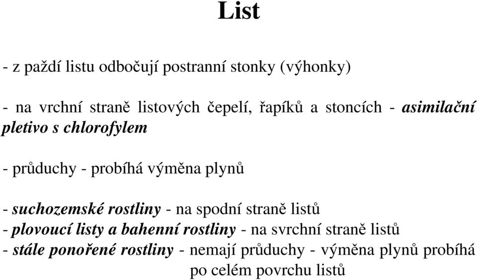 suchozemské rostliny - na spodní straně listů - plovoucí listy a bahenní rostliny - na svrchní