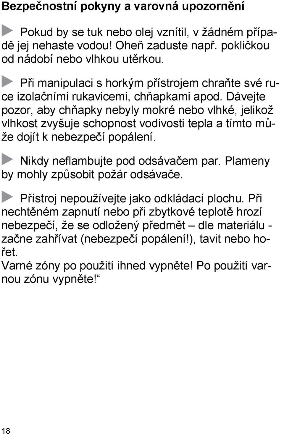 Dávejte pozor, aby chňapky nebyly mokré nebo vlhké, jelikož vlhkost zvyšuje schopnost vodivosti tepla a tímto může dojít k nebezpečí popálení. Nikdy neflambujte pod odsávačem par.