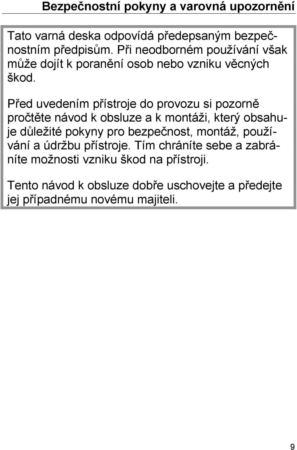 Před uvedením přístroje do provozu si pozorně pročtěte návod k obsluze a k montáži, který obsahuje důležité pokyny pro