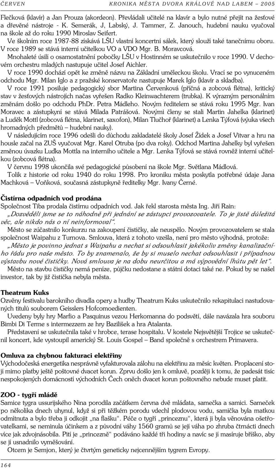 V roce 1989 se stává interní učitelkou VO a VDO Mgr. B. Moravcová. Mnohaleté úsilí o osamostatnění pobočky LŠU v Hostinném se uskutečnilo v roce 1990.