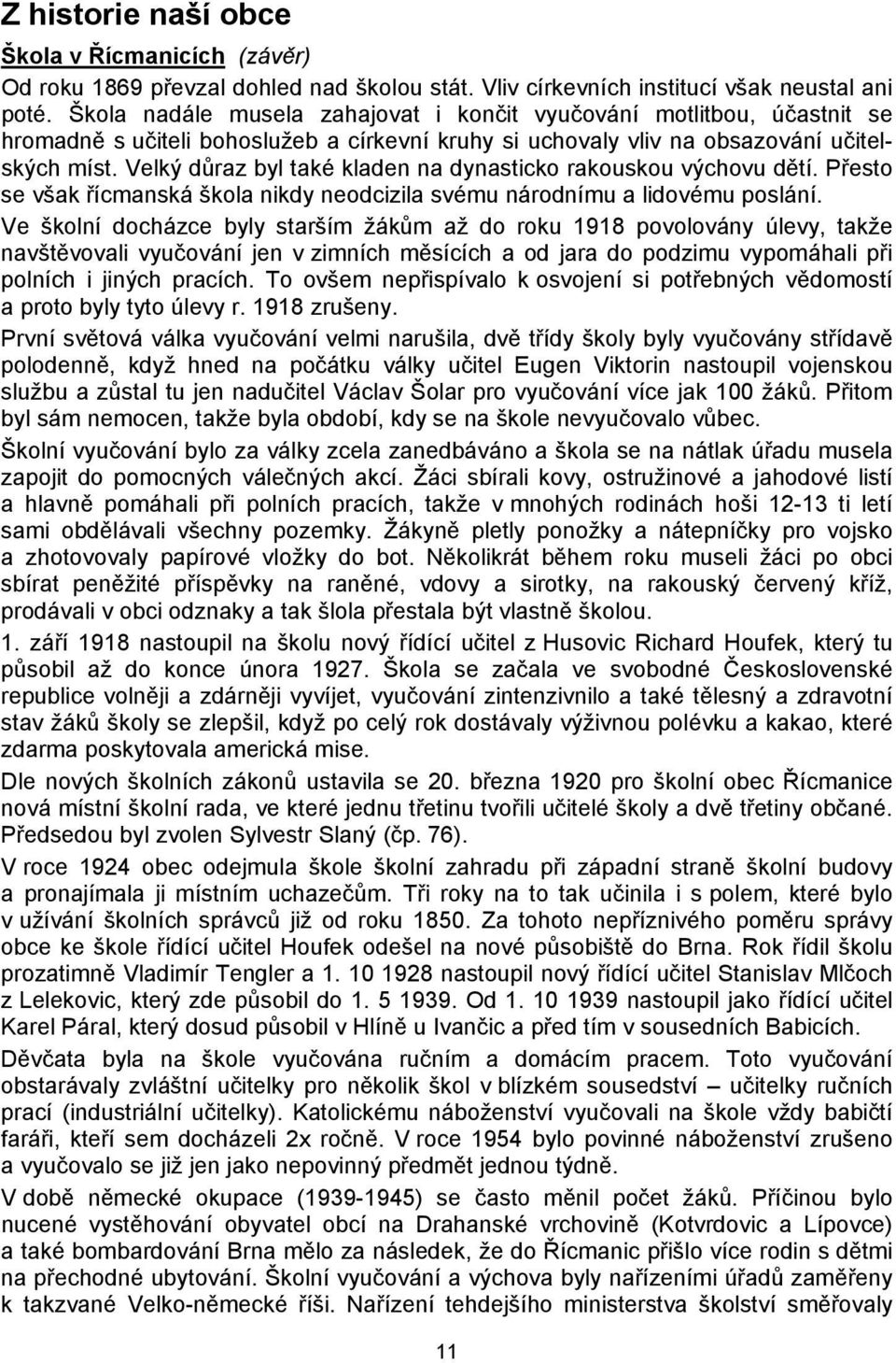 Velký důraz byl také kladen na dynasticko rakouskou výchovu dětí. Přesto se však řícmanská škola nikdy neodcizila svému národnímu a lidovému poslání.