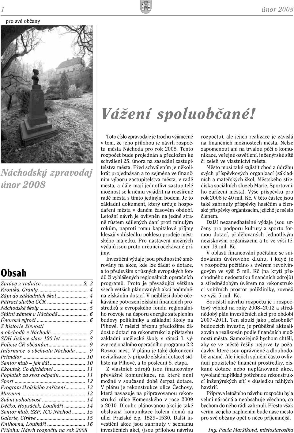 .. 10 Senior klub jak dál... 10 Ekoutek, Co dýcháme?... 11 Poplatek za svoz odpadu... 11 Sport... 12 Program školského zaøízení... 13 Muzeum... 13 Zubní pohotovost... 14 Déèko, Hopsáèek, Loutkáøi.