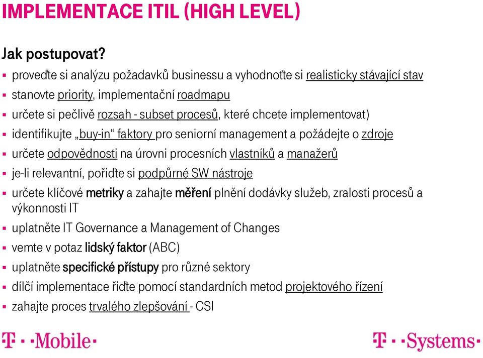 implementovat) identifikujte buy-in faktory pro seniorní management a požádejte o zdroje určete odpovědnosti na úrovni procesních vlastníků a manažerů je-li relevantní, pořiďte si podpůrné SW