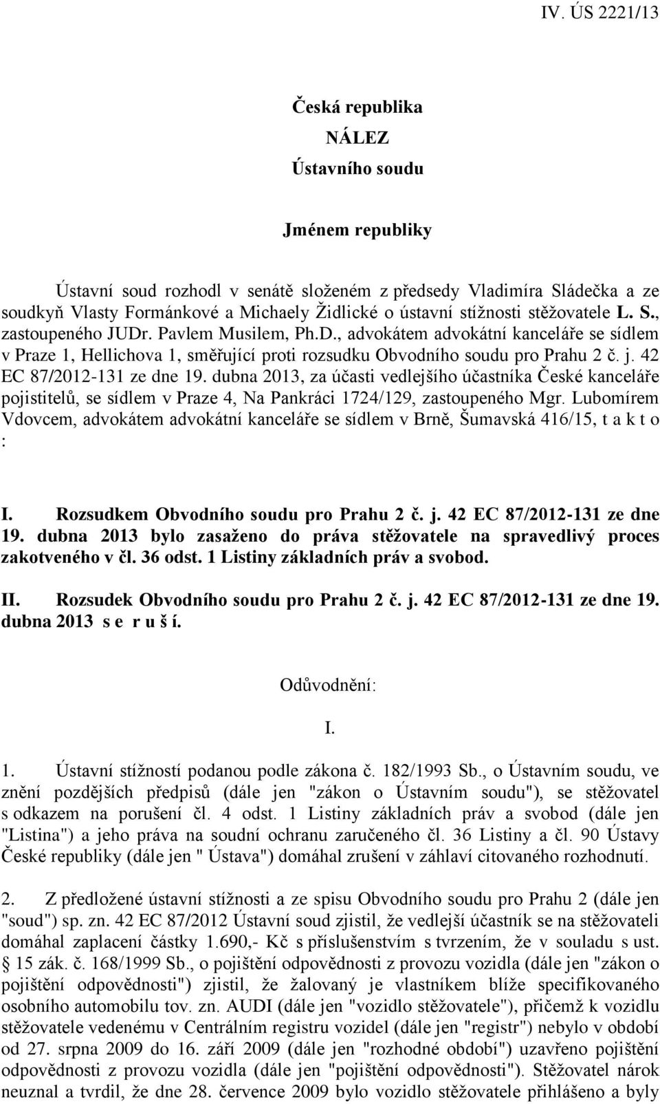 42 EC 87/2012-131 ze dne 19. dubna 2013, za účasti vedlejšího účastníka České kanceláře pojistitelů, se sídlem v Praze 4, Na Pankráci 1724/129, zastoupeného Mgr.