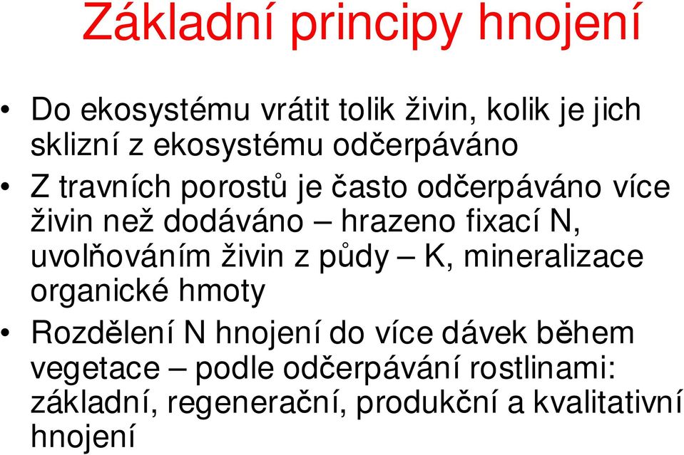 uvolňováním živin z půdy K, mineralizace organické hmoty Rozdělení N hnojení do více dávek