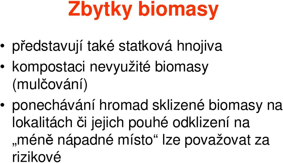 hromad sklizené biomasy na lokalitách či jejich pouhé