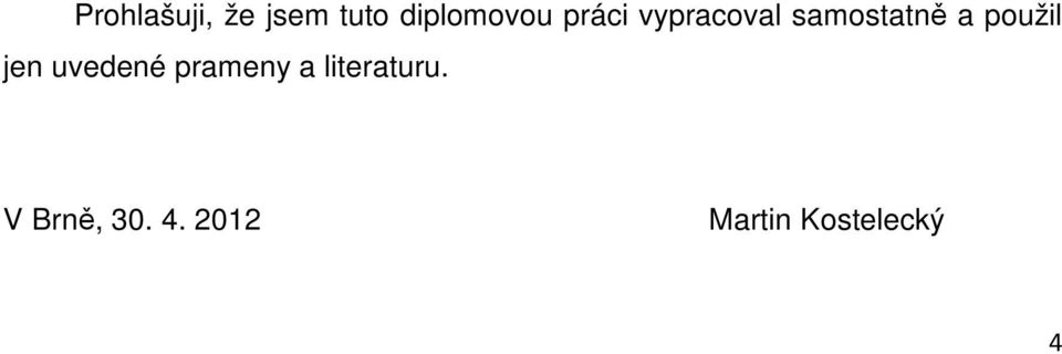 jen uvedené prameny a literaturu.