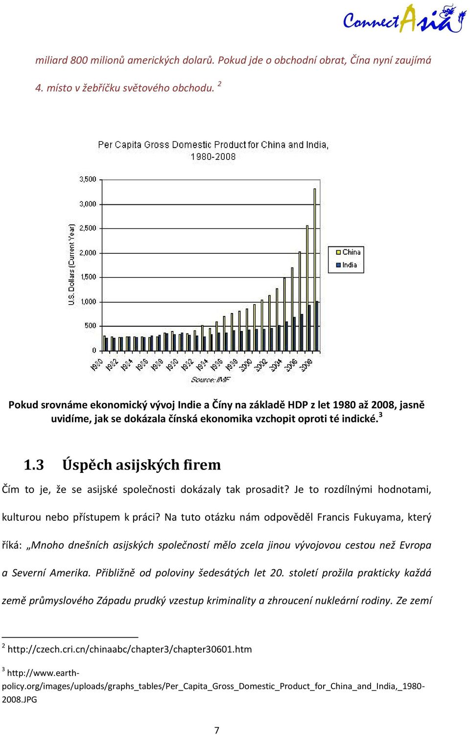 3 Úspěch asijských firem Čím to je, že se asijské společnosti dokázaly tak prosadit? Je to rozdílnými hodnotami, kulturou nebo přístupem k práci?