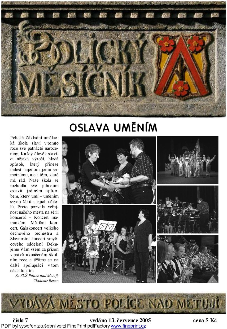 Naše škola se rozhodla své jubileum oslavit jediným způsobem, který umí uměním svých žáků a jejich učitelů.