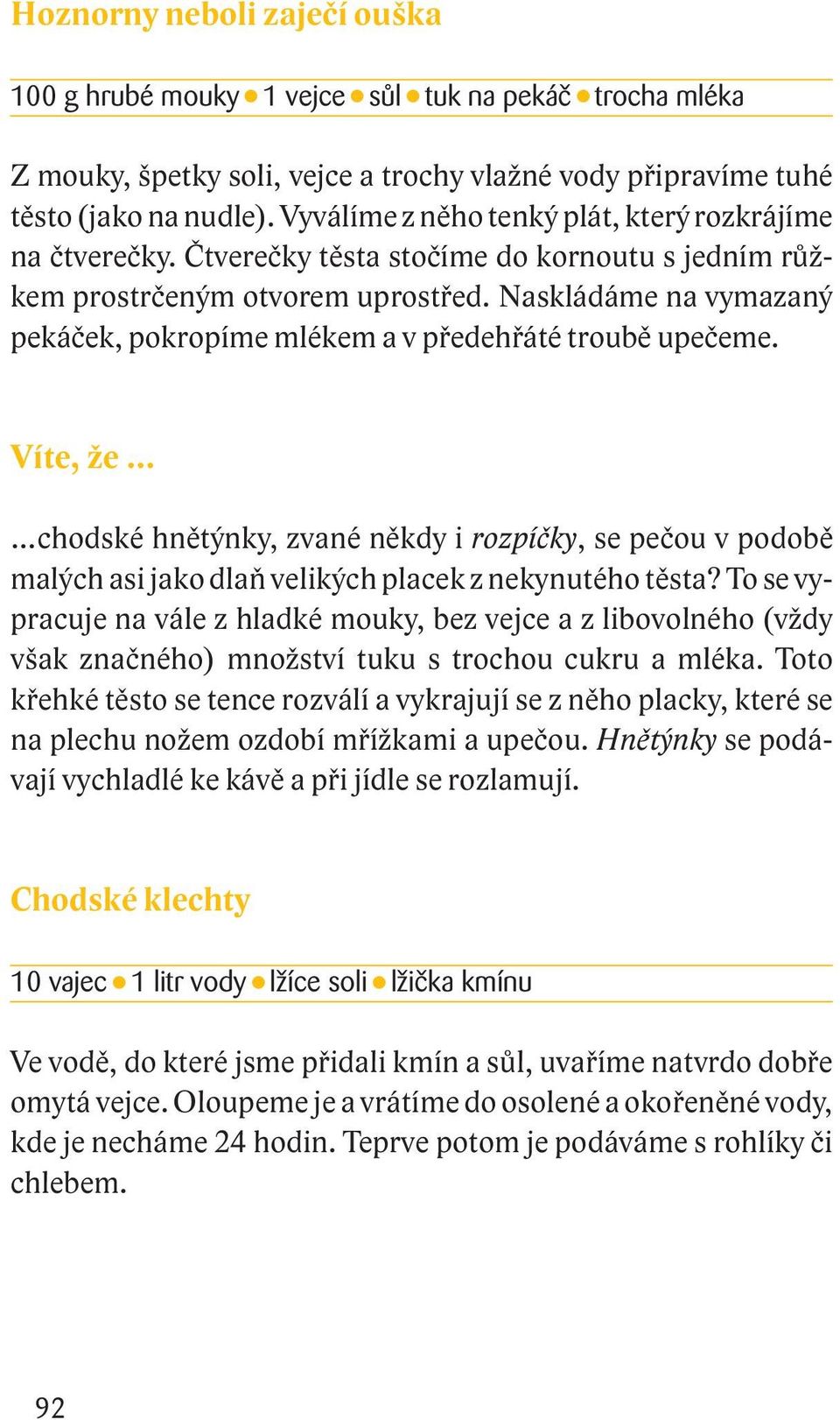 Naskládáme na vymazaný pekáček, pokropíme mlékem a v předehřáté troubě upečeme.