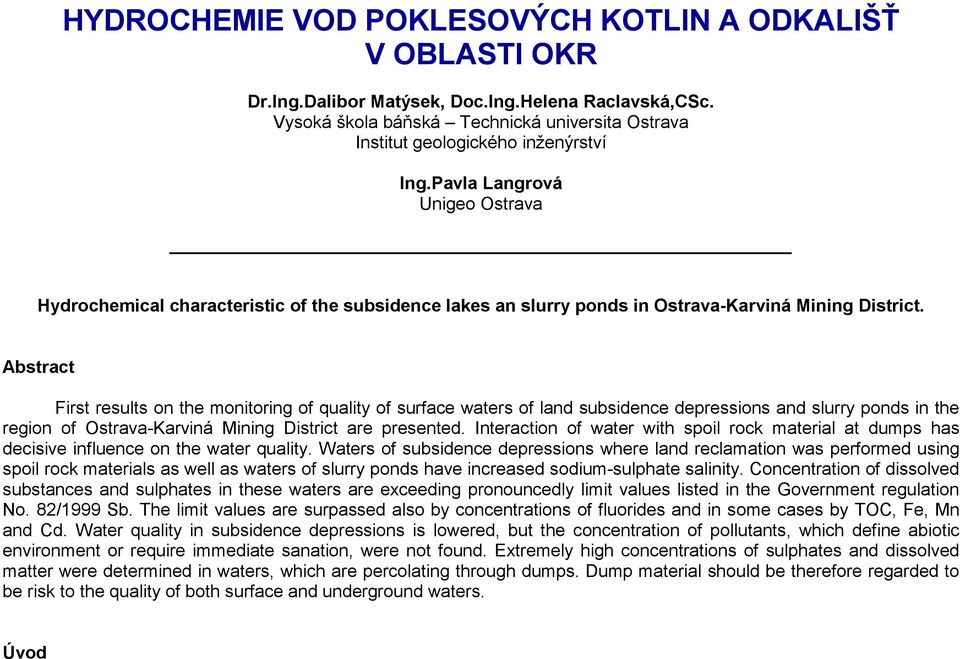 Pavla Langrová Unigeo Ostrava Hydrochemical characteristic of the subsidence lakes an slurry ponds in Ostrava-Karviná Mining District.