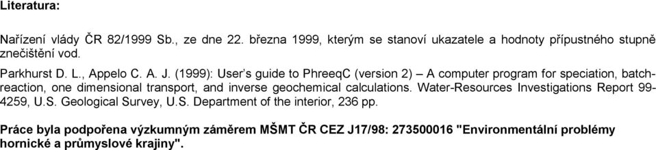 (1999): User s guide to PhreeqC (version 2) A computer program for speciation, batchreaction, one dimensional transport, and inverse