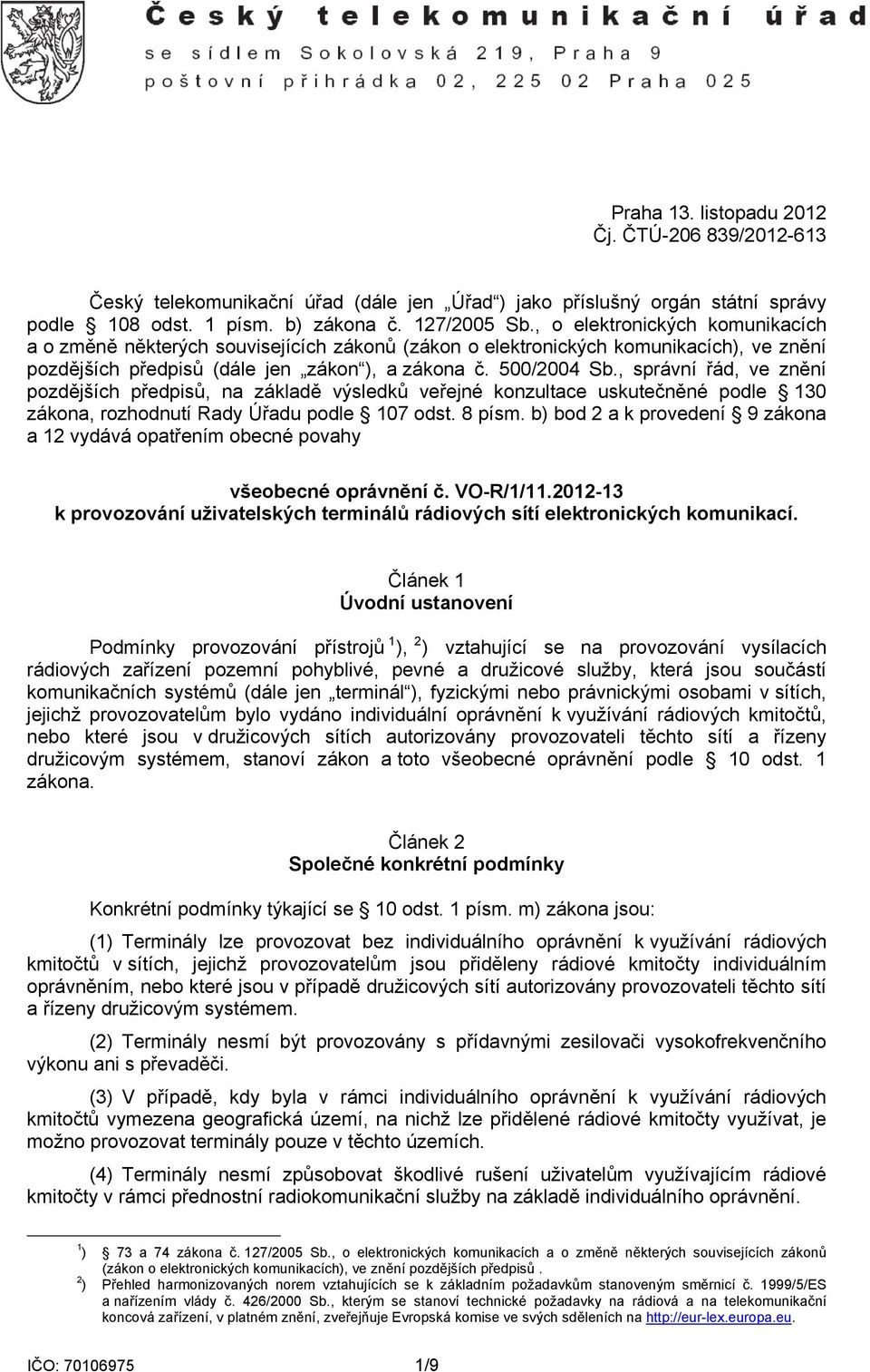 , správní řád, ve znění pozdějších předpisů, na základě výsledků veřejné konzultace uskutečněné podle 130 zákona, rozhodnutí Rady Úřadu podle 107 odst. 8 písm.