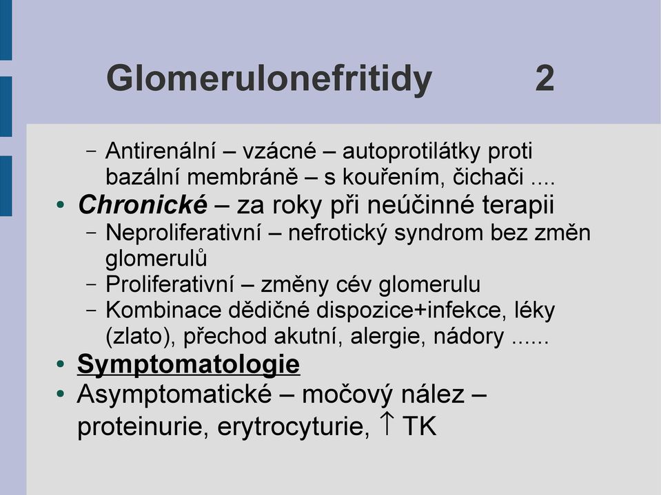 Proliferativní změny cév glomerulu Kombinace dědičné dispozice+infekce, léky (zlato), přechod