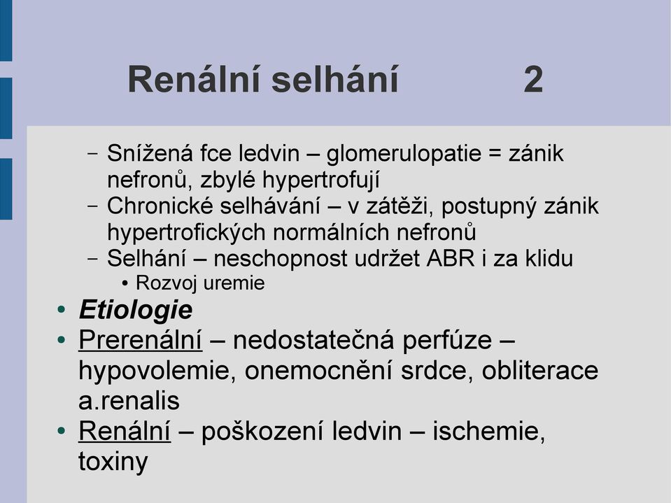 neschopnost udržet ABR i za klidu Etiologie Rozvoj uremie Prerenální nedostatečná perfúze