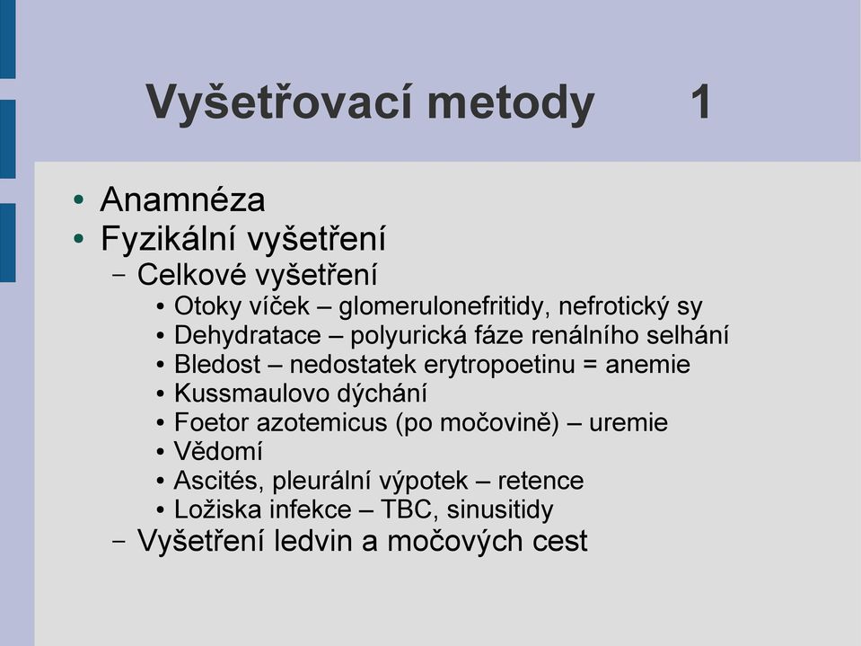 nedostatek erytropoetinu = anemie Kussmaulovo dýchání Foetor azotemicus (po močovině)