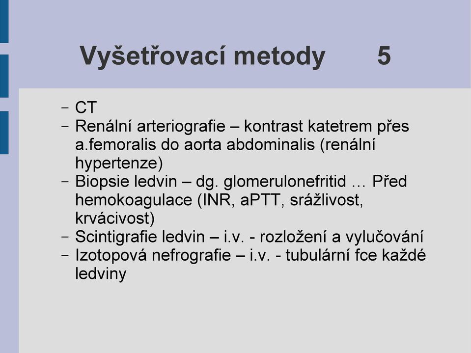 glomerulonefritid Před hemokoagulace (INR, aptt, srážlivost, krvácivost)