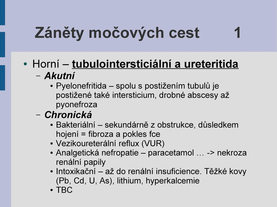 obstrukce, důsledkem hojení = fibroza a pokles fce Vezikoureterální reflux (VUR) Analgetická nefropatie