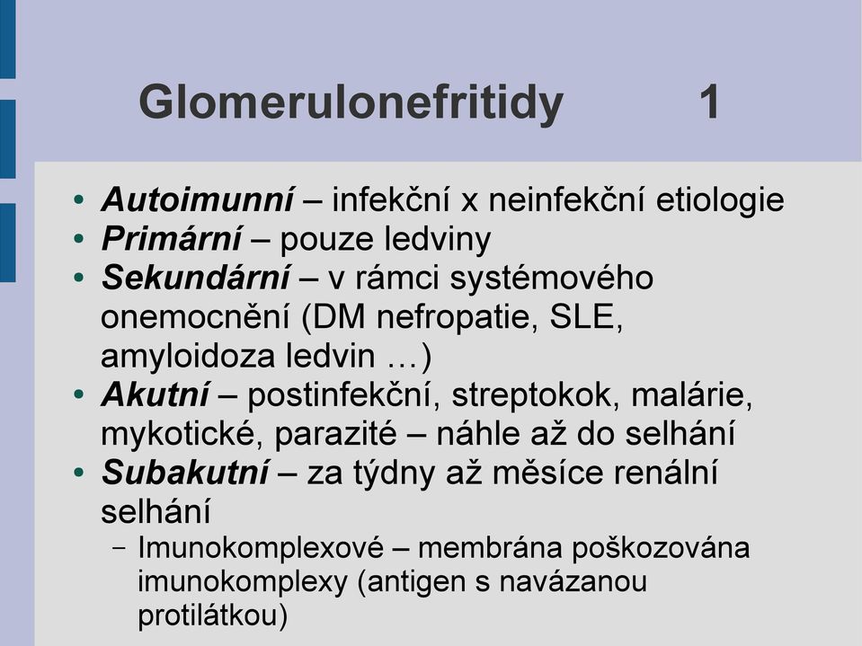 postinfekční, streptokok, malárie, mykotické, parazité náhle až do selhání Subakutní za týdny