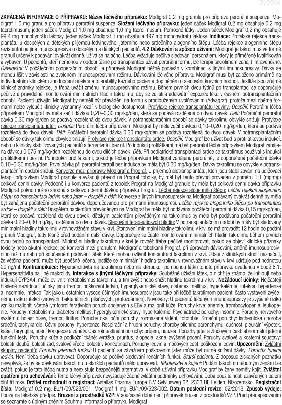 Pomocné látky: Jeden sáček Modigraf 0,2 mg obsahuje 99,4 mg monohydrátu laktosy, jeden sáček Modigraf 1 mg obsahuje 497 mg monohydrátu laktosy.