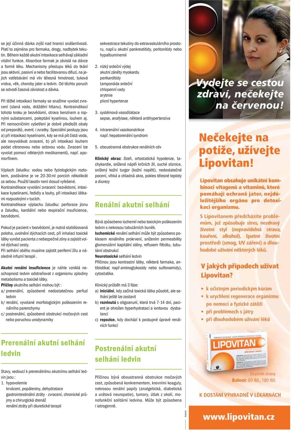 Mechanismy přestupu léků do tkání jsou aktivní, pasivní a nebo facilitovanou difuzí, na jejich vstřebávání má vliv tělesná hmotnost, tuková vrstva, věk, choroby jater a ledvin.