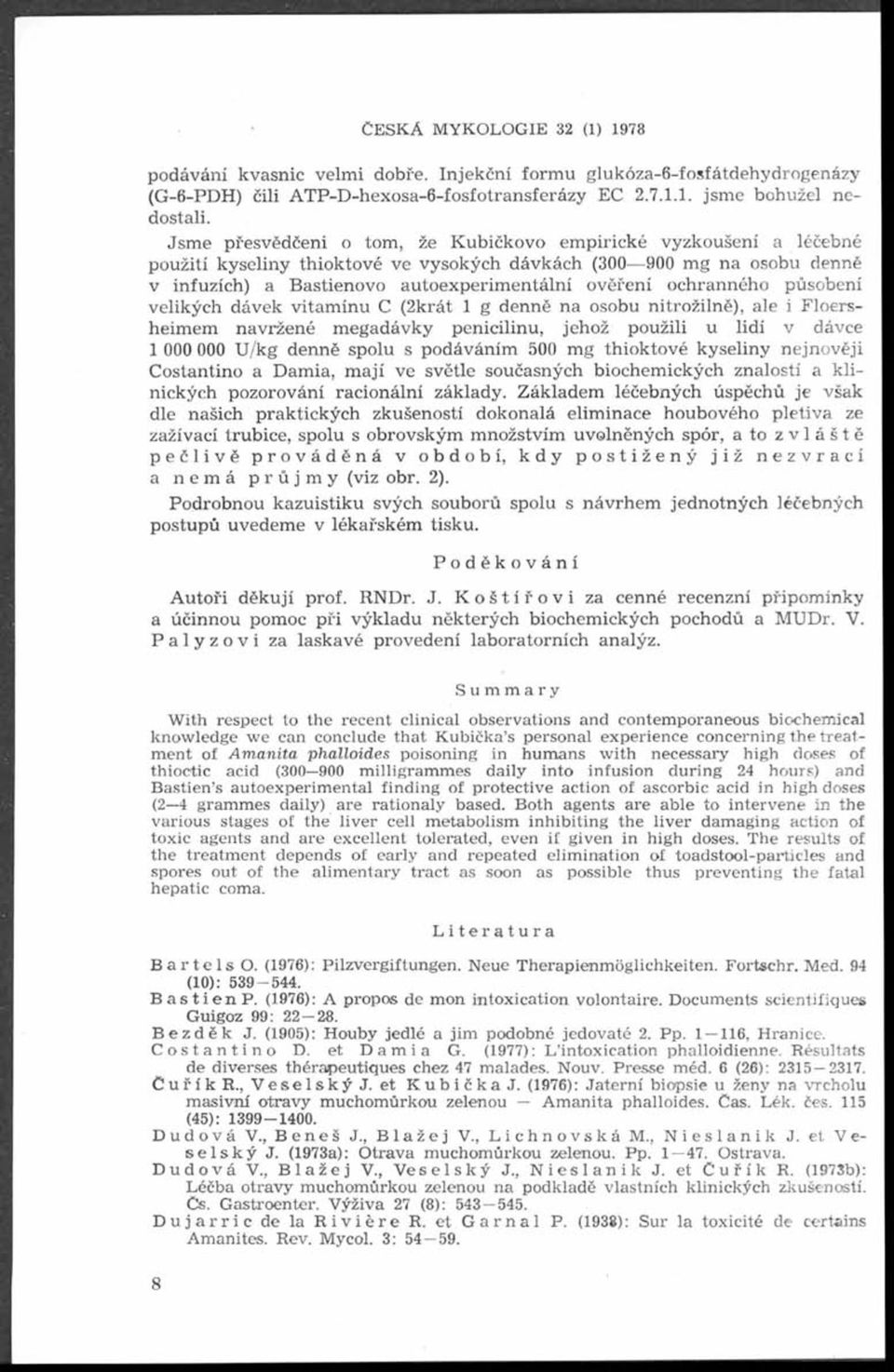 ochranného působení velikých dávek vitamínu C (2krát 1 g denně na osobu nitrožilně), ale i Floersheimem navržené m egadávky penicilinu, jehož použili u lidí v dávce 1 000 000 U/kg denně spolu s