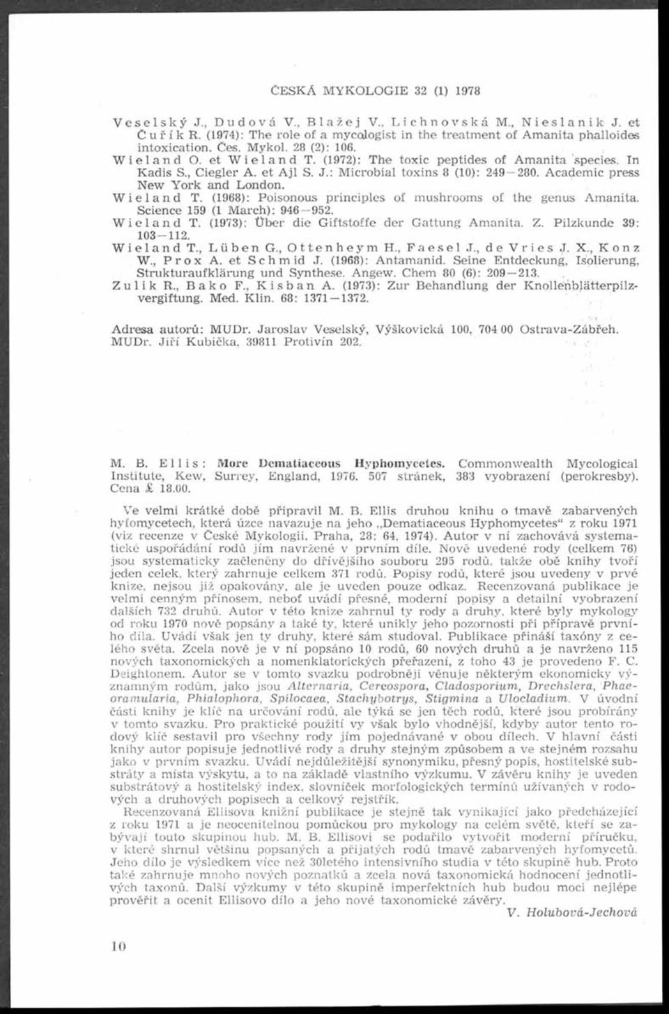 (1972): T h e toxic peptides o f A m a n ita species. n K adis S., C iegler A. et A j l S. J.: M icro b ia l toxins 8 (10): 249 280. Acacjem ic press N e w Y o r k and London. W ieland T.