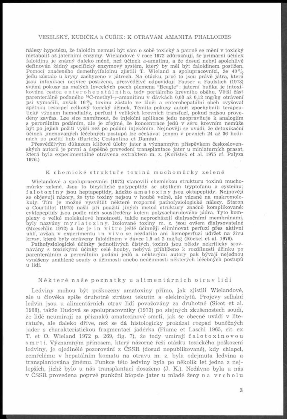 systém, k terý b y m ěl b ý t fa loid in em postižen. P o m o cí značeného d em eth ylfaloin u zjis tili T. W iela n d a spolupracovníci, že 4 0 % jed u růstalo u k rysy zachyceno v játrech.