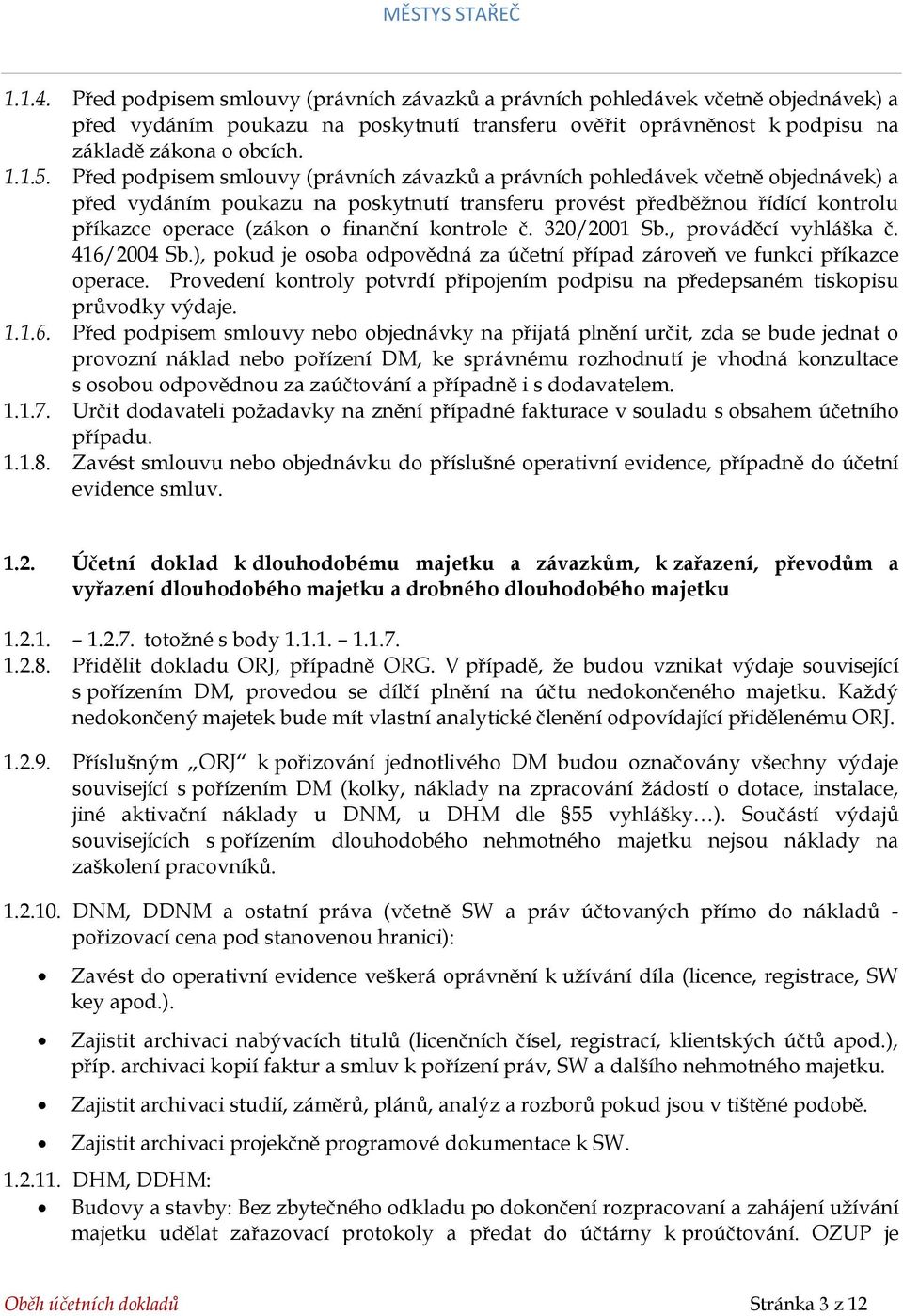 kontrole č. 320/2001 Sb., prováděcí vyhláška č. 416/2004 Sb.), pokud je osoba odpovědná za účetní případ zároveň ve funkci příkazce operace.