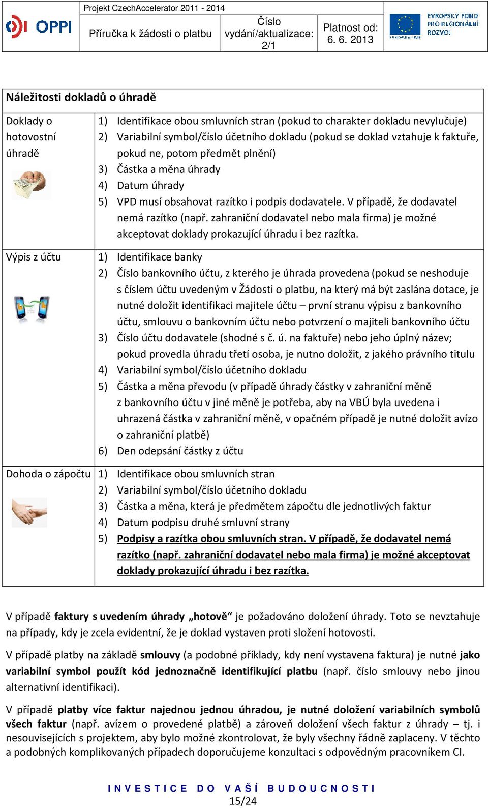 zahraniční dodavatel nebo mala firma) je možné akceptovat doklady prokazující úhradu i bez razítka.