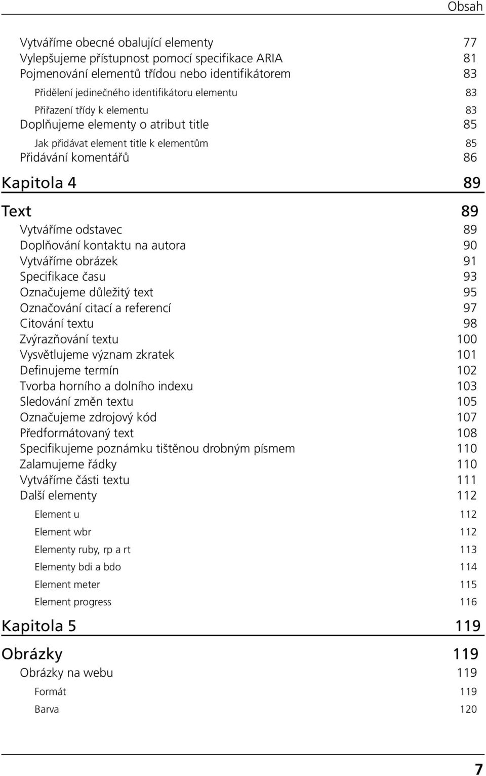 na autora 90 Vytváříme obrázek 91 Specifikace času 93 Označujeme důležitý text 95 Označování citací a referencí 97 Citování textu 98 Zvýrazňování textu 100 Vysvětlujeme význam zkratek 101 Definujeme