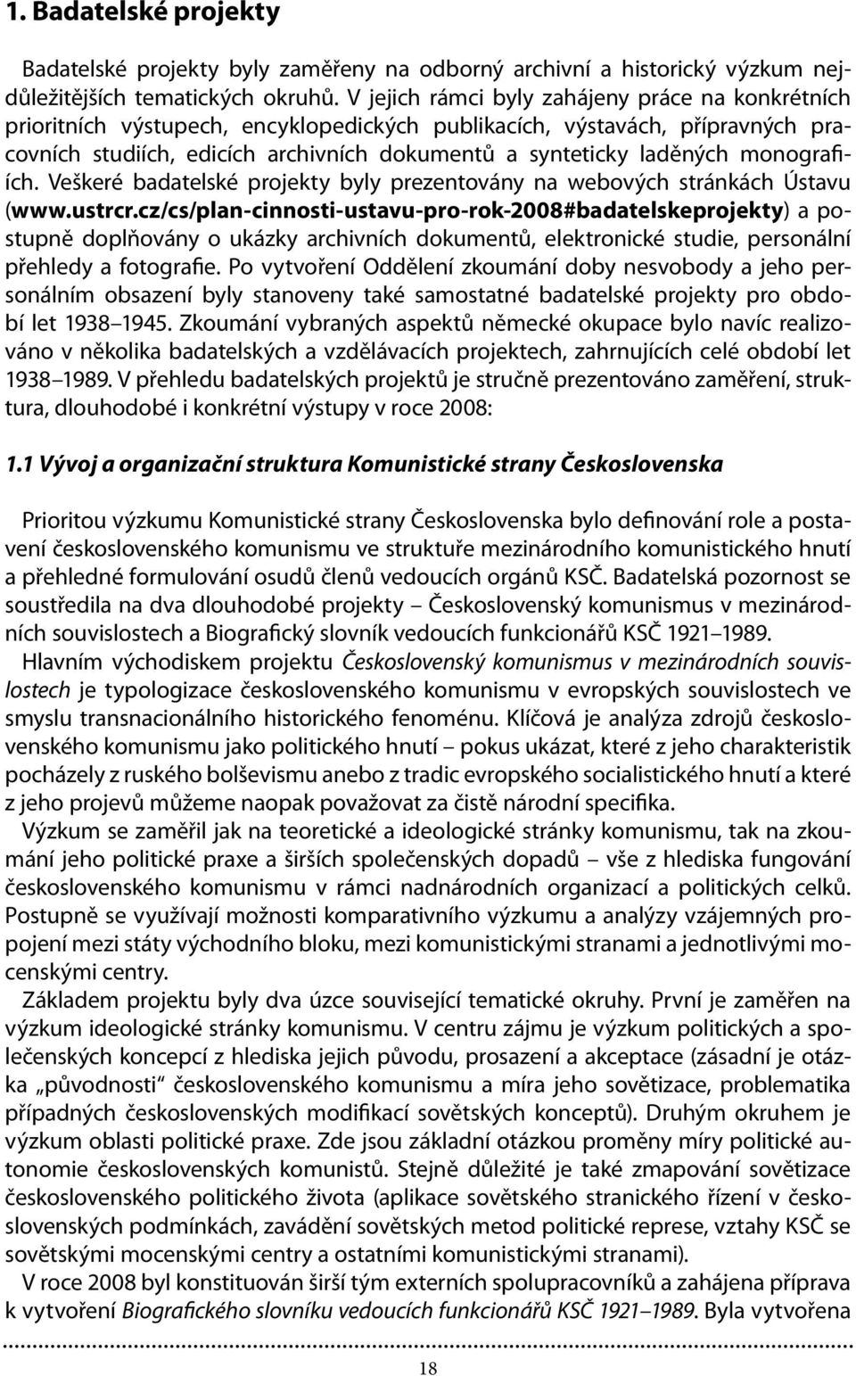 monografiích. Veškeré badatelské projekty byly prezentovány na webových stránkách Ústavu (www.ustrcr.