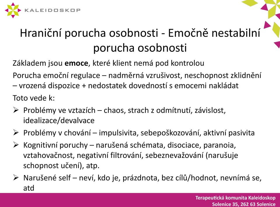 závislost, idealizace/devalvace Problémy v chování impulsivita, sebepoškozování, aktivní pasivita Kognitivní poruchy narušená schémata, disociace,