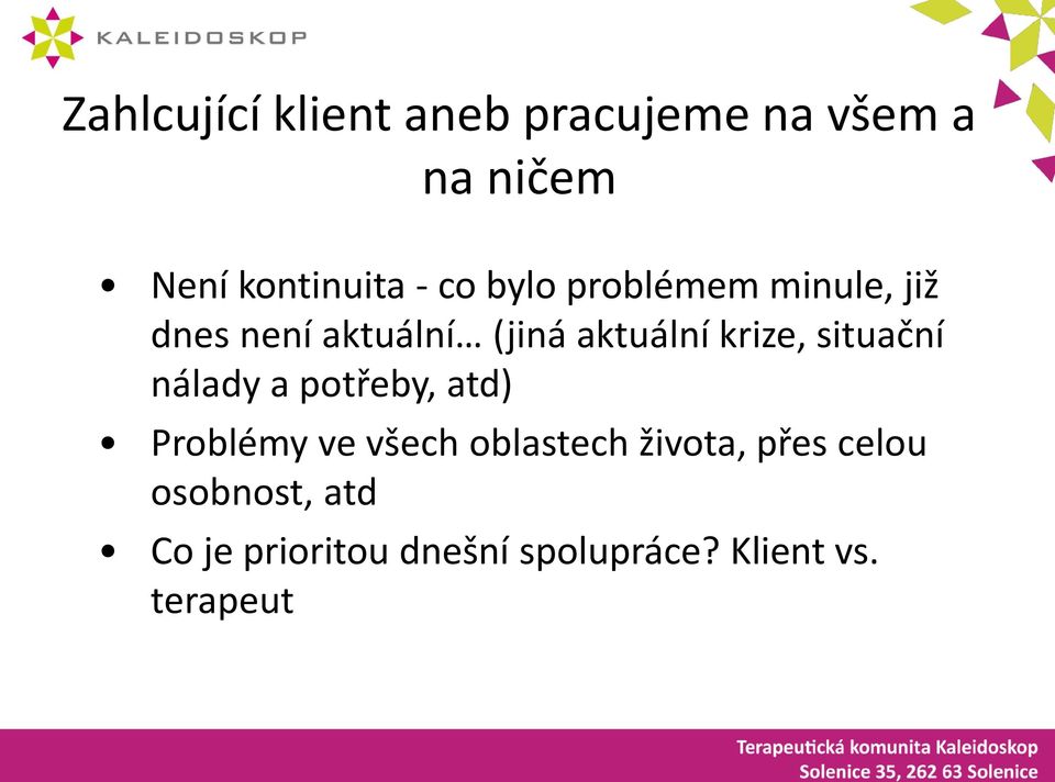 situační nálady a potřeby, atd) Problémy ve všech oblastech života,