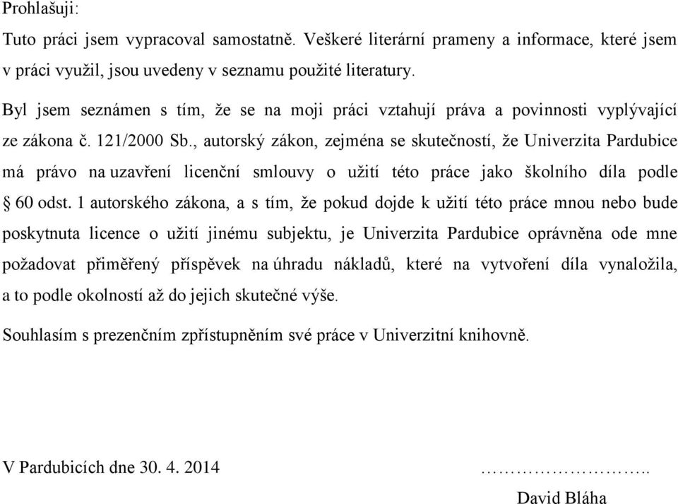 , autorský zákon, zejména se skutečností, že Univerzita Pardubice má právo na uzavření licenční smlouvy o užití této práce jako školního díla podle 60 odst.