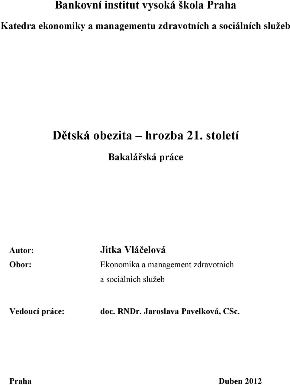 století Bakalářská práce Autor: Obor: Jitka Vláčelová Ekonomika a