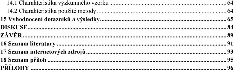 .. 64 15 Vyhodnocení dotazníků a výsledky... 65 DISKUSE.