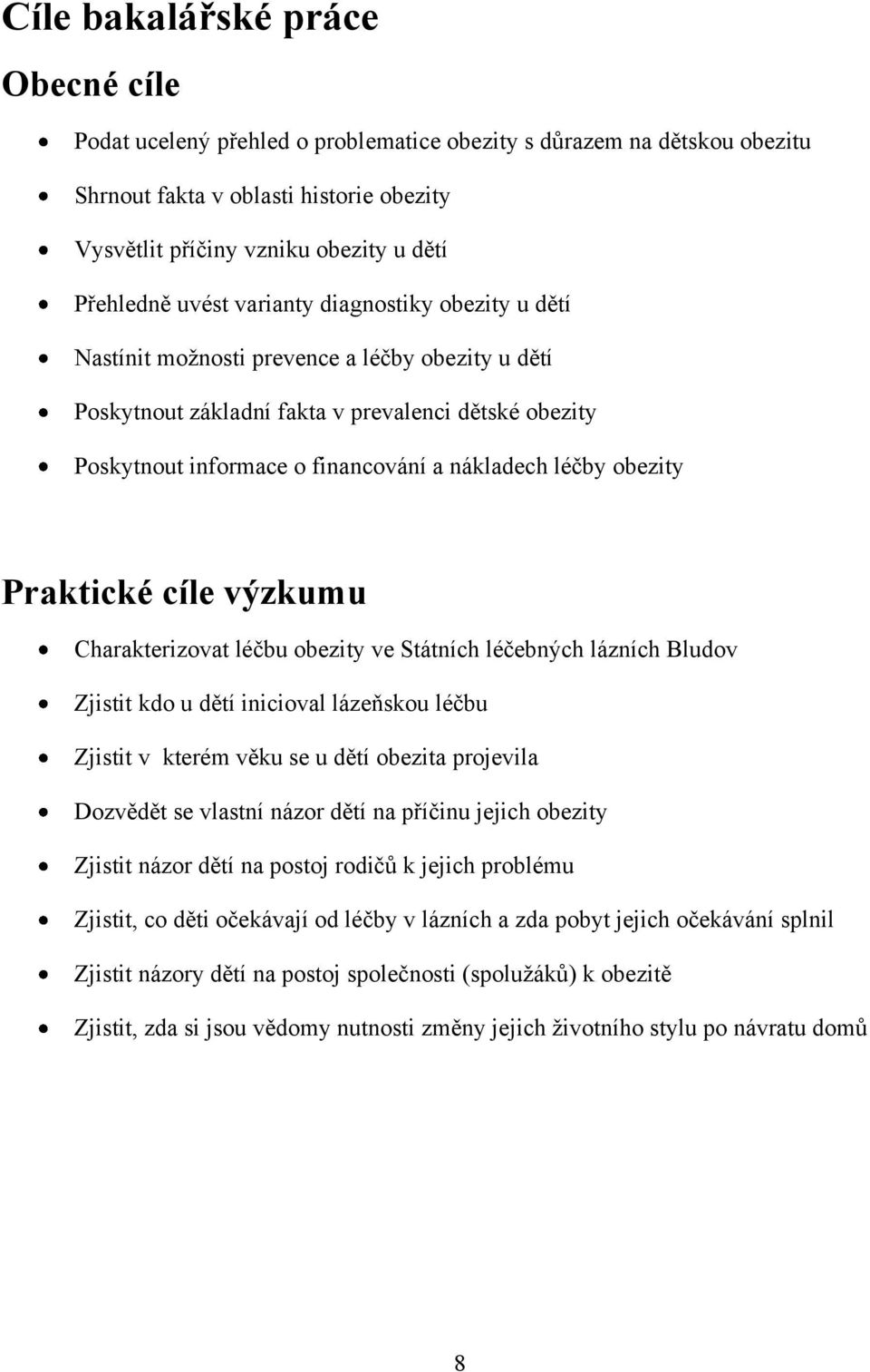 obezity Praktické cíle výzkumu Charakterizovat léčbu obezity ve Státních léčebných lázních Bludov Zjistit kdo u dětí inicioval lázeňskou léčbu Zjistit v kterém věku se u dětí obezita projevila