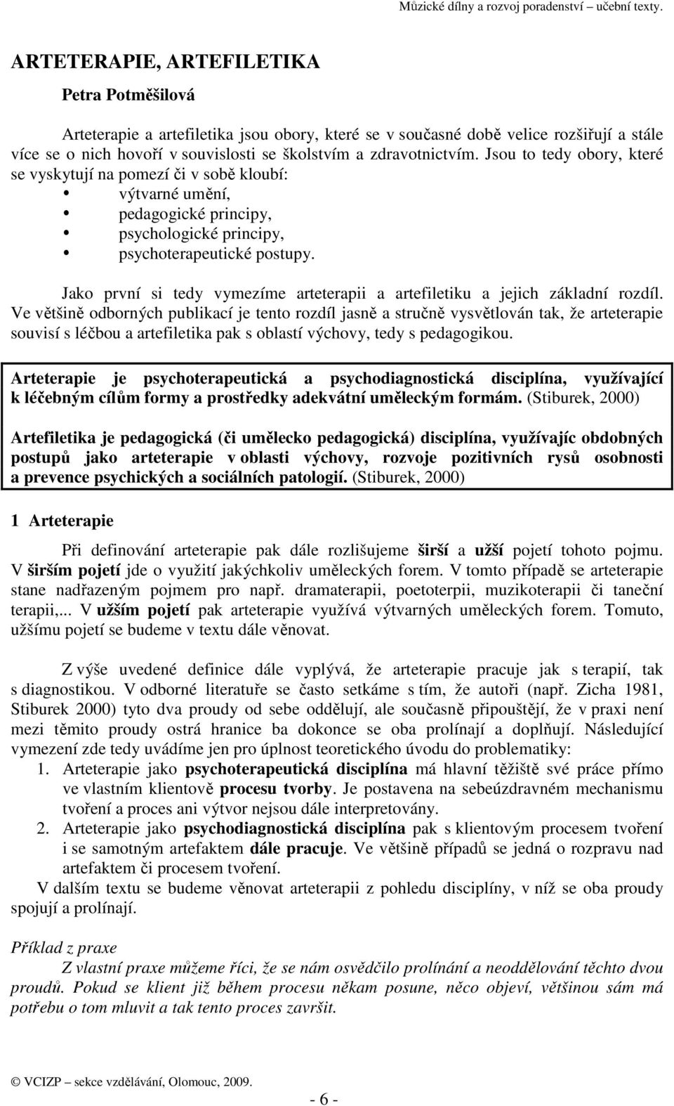 Jako první si tedy vymezíme arteterapii a artefiletiku a jejich základní rozdíl.