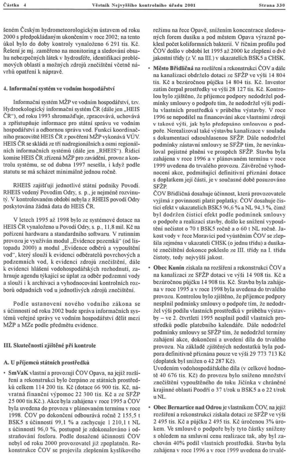 zam ě řeno na monitoring a sledování obsahu nebe zpe čných láte k v hydrosféře, identifikaci problémov ých oblastí a mo žnýc h zd roj ů z n eč iš t ě n í vče t ně náv rhů op a t ře n í k n á pr a vě.