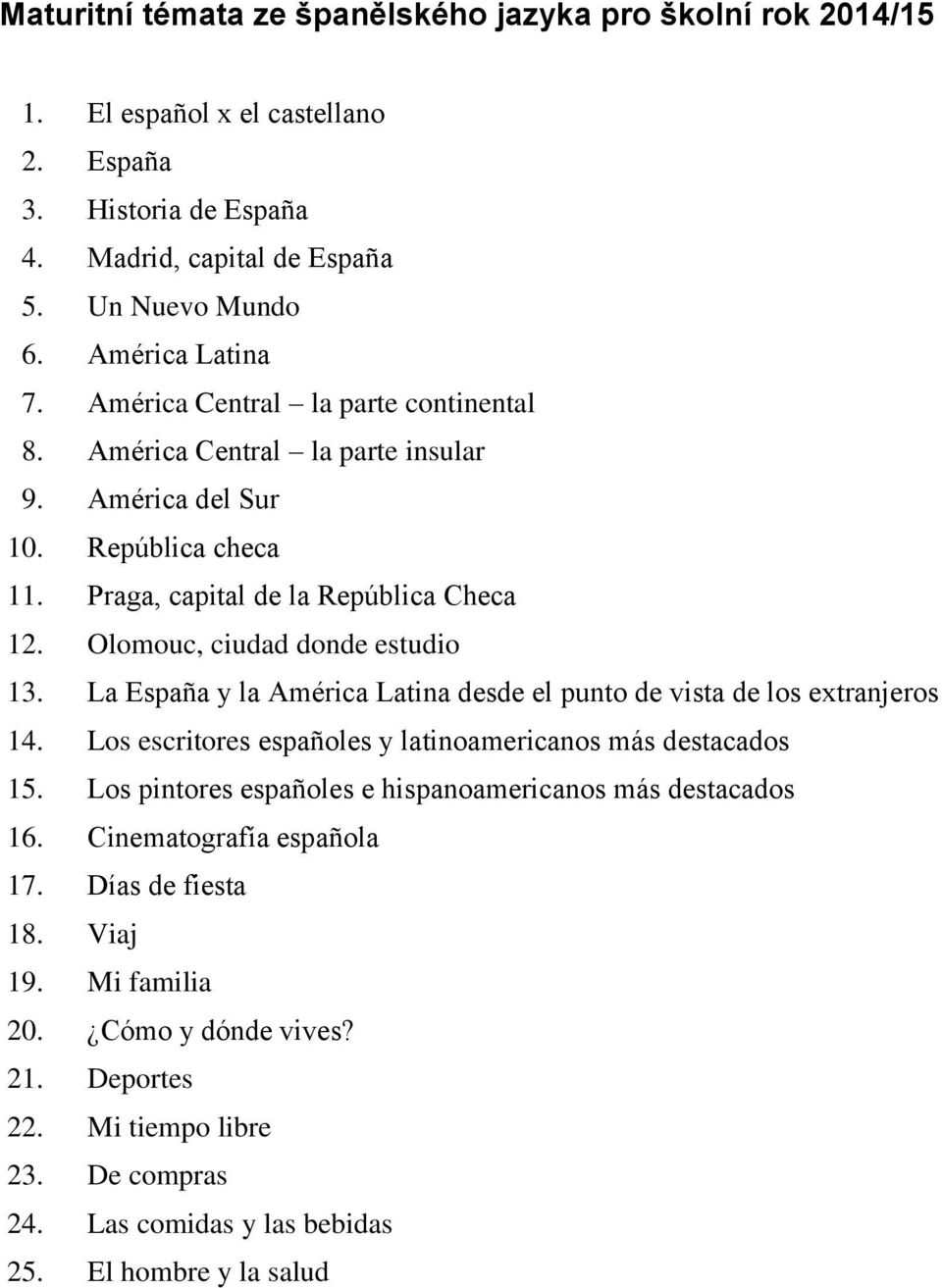 La España y la América Latina desde el punto de vista de los extranjeros 14. Los escritores españoles y latinoamericanos más destacados 15.