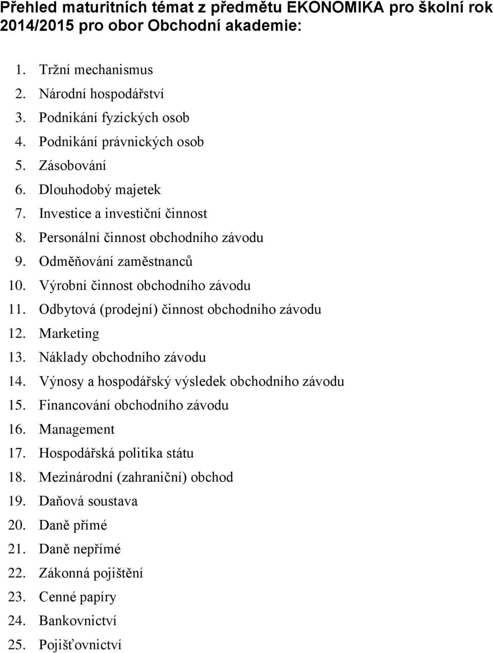 Výrobní činnost obchodního závodu 11. Odbytová (prodejní) činnost obchodního závodu 12. Marketing 13. Náklady obchodního závodu 14. Výnosy a hospodářský výsledek obchodního závodu 15.