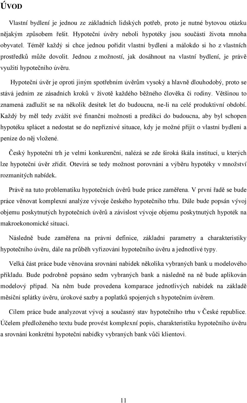 Hypoteční úvěr je oproti jiným spotřebním úvěrům vysoký a hlavně dlouhodobý, proto se stává jedním ze zásadních kroků v životě každého běžného člověka či rodiny.