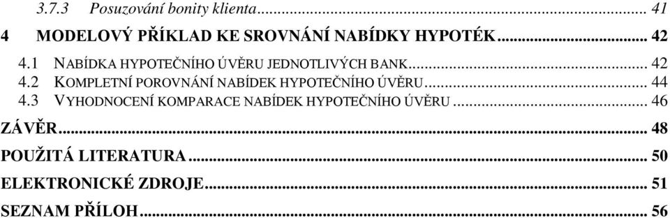 .. 44 4.3 VYHODNOCENÍ KOMPARACE NABÍDEK HYPOTEČNÍHO ÚVĚRU... 46 ZÁVĚR.