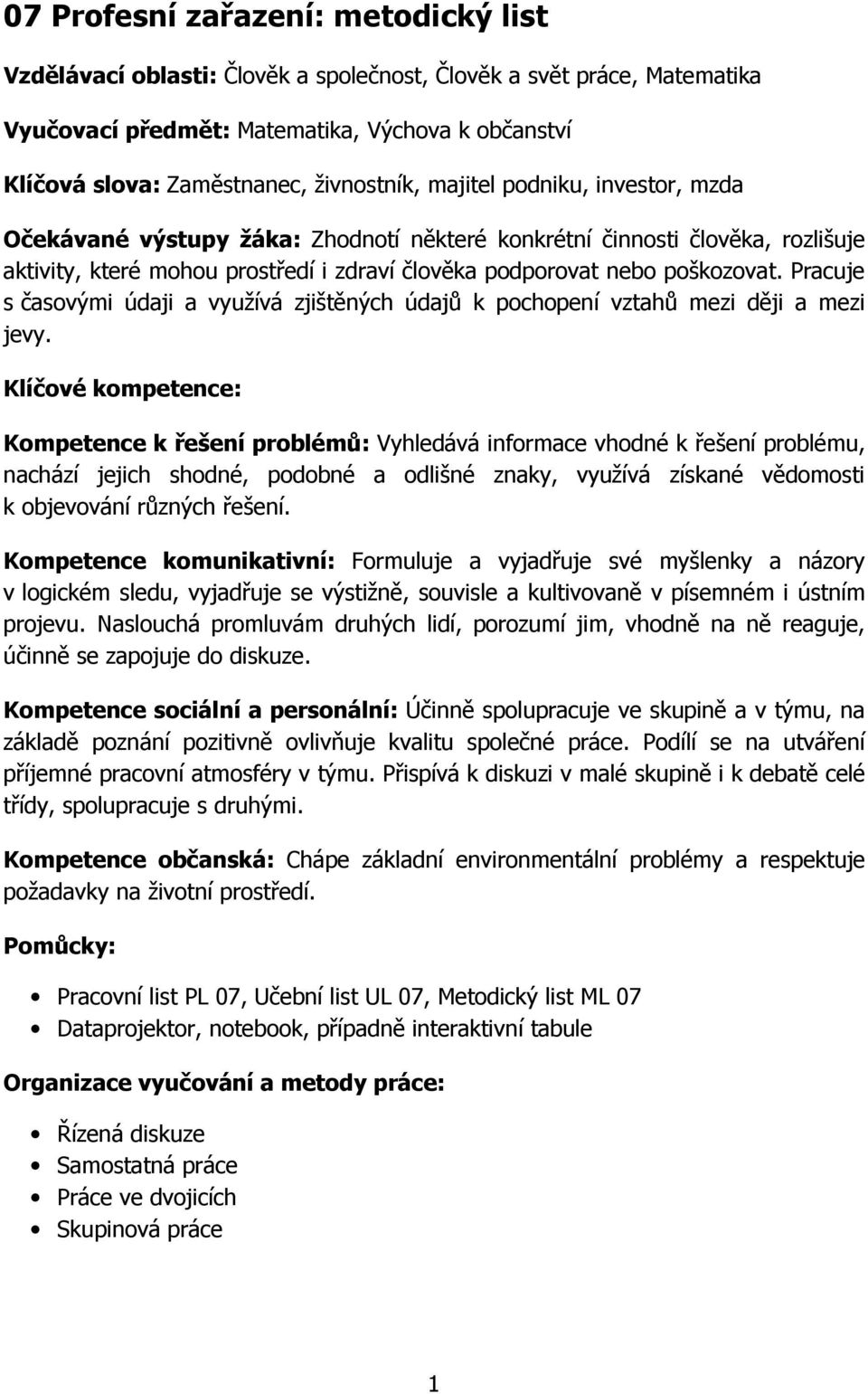 Pracuje s časovými údaji a využívá zjištěných údajů k pochopení vztahů mezi ději a mezi jevy.